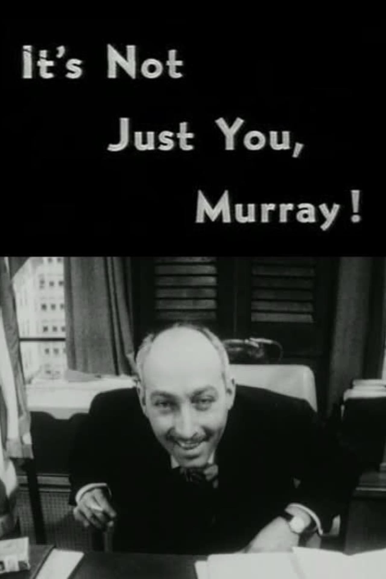 Movie It's Not Just You, Murray!