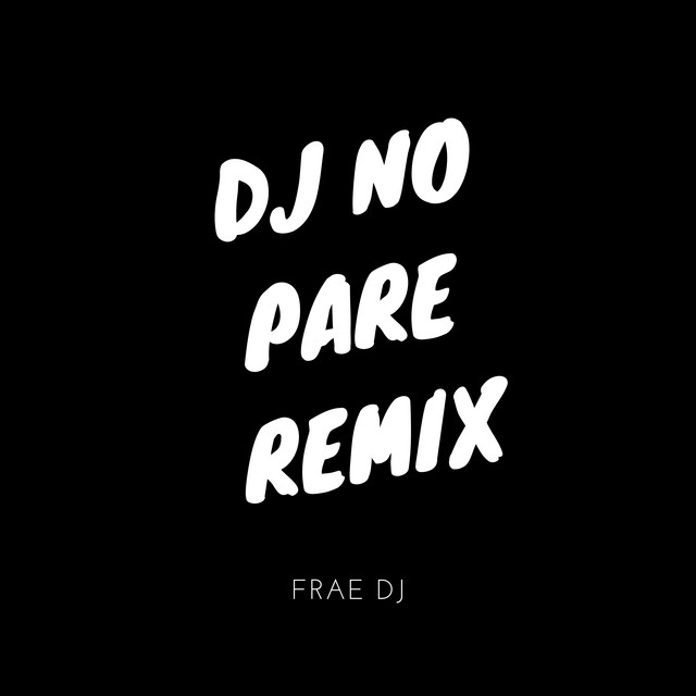 Canción Dj No Pare - Remix