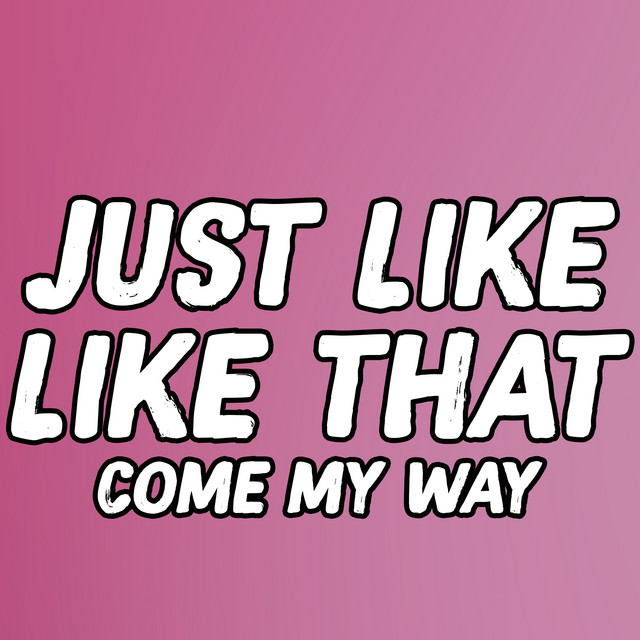 Canción Just Like Like That Come My Way