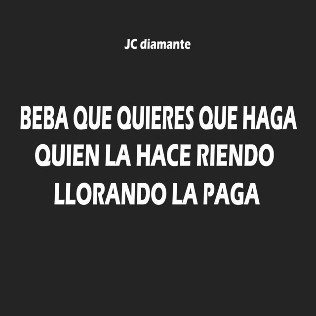 Canciones Beba Que Quieres Que Haga (Quien La Hace Riendo Llorando La Paga)