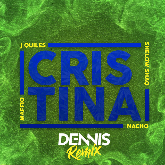 Canción Cristina (feat. Justin Quiles, Nacho & Shelow Shaq) - DENNIS Remix