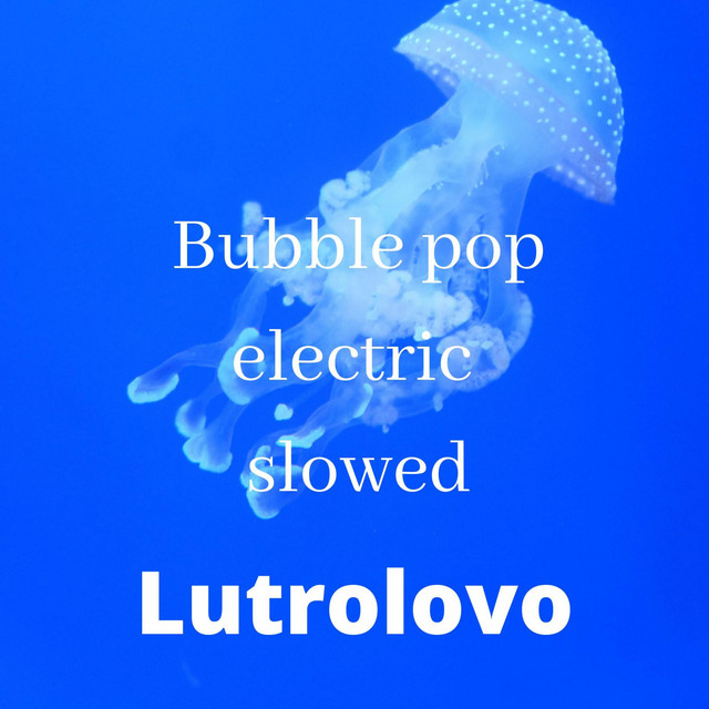 Music Bubble pop electric - Slowed