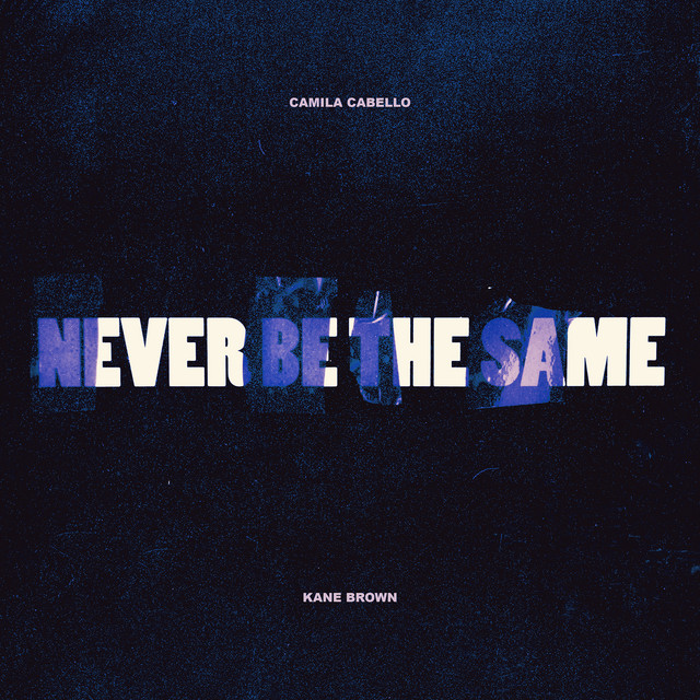 Canción Never Be the Same (feat. Kane Brown)