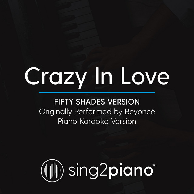 Canción Crazy In Love (Fifty Shades Version) [Originally Performed By Beyonce] - Piano Karaoke Version