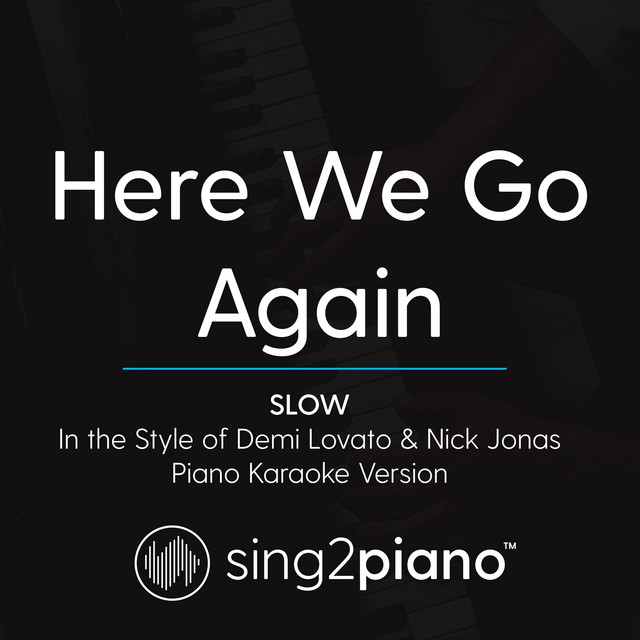 Canción Here We Go Again (Slow) [In the Style of Demi Lovato & Nick Jonas] - Piano Karaoke Version