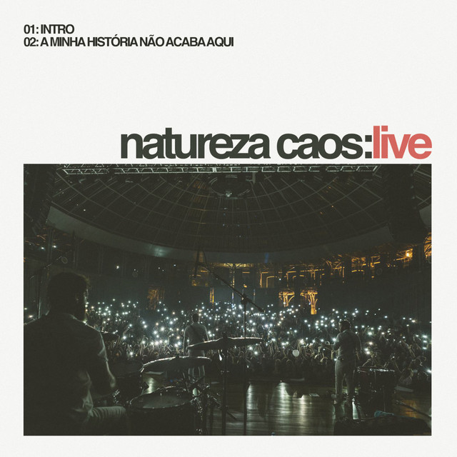 Canciones A Minha História Não Acaba Aqui (NATUREZA CAOS:LIVE) - Ao vivo