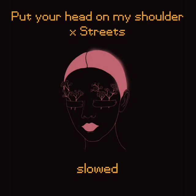 Canción Put Your Head on My Shoulder X Streets (Slowed)