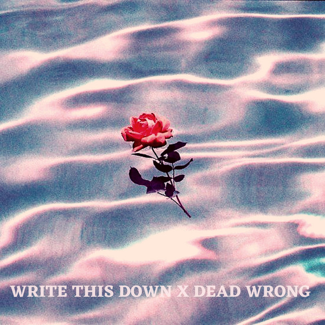 Canción Write This Down x Dead Wrong