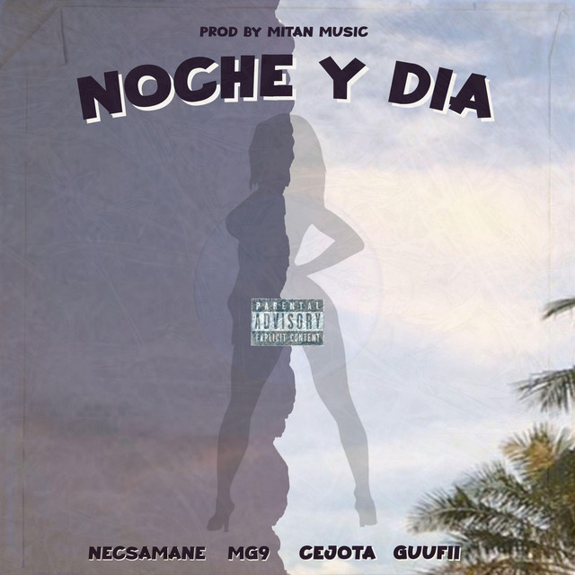 Canciones NOCHE Y DIA (with Mg9, Cejota ssj & GuuFii)