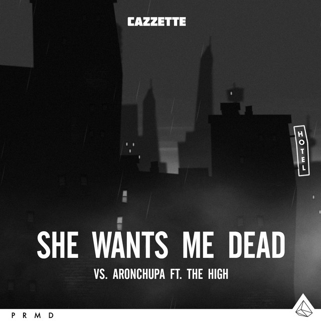 Canción She Wants Me Dead - CAZZETTE vs. AronChupa