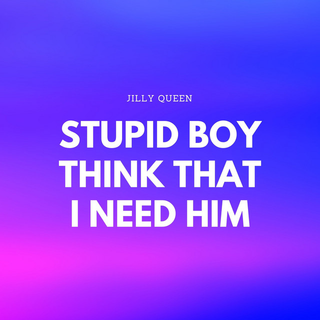 Music Stupid Boy Think That I Need Him