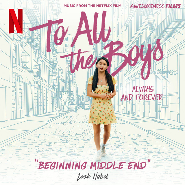 Canción Beginning Middle End - From The Netflix Film "To All The Boys: Always and Forever"