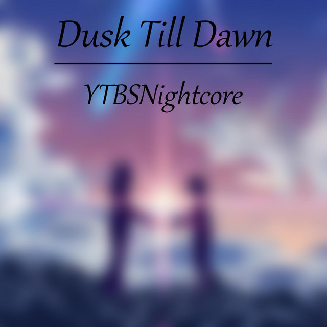 Canción Dusk Till Dawn (Nightcore)