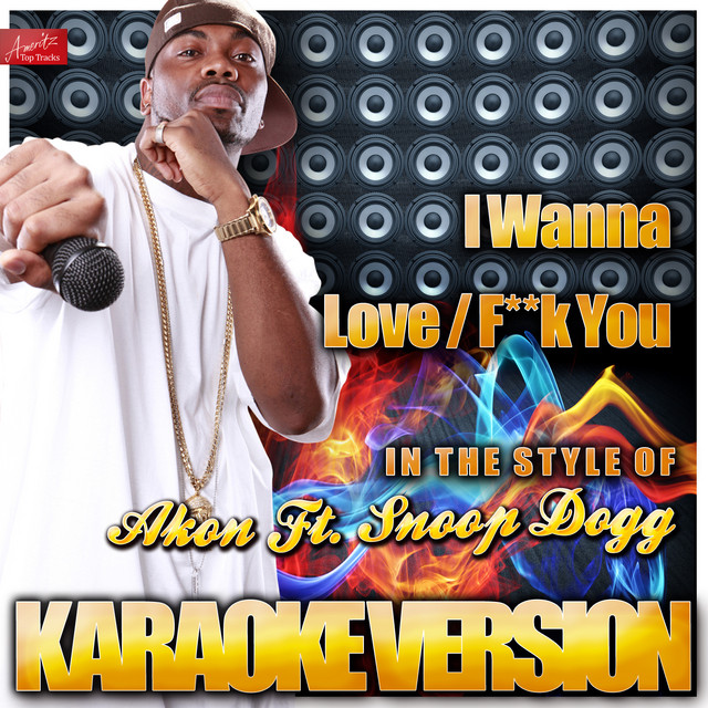 Music I Wanna Love / F**k You (In the Style of Akon Ft. Snoop Dogg) [Karaoke Version]