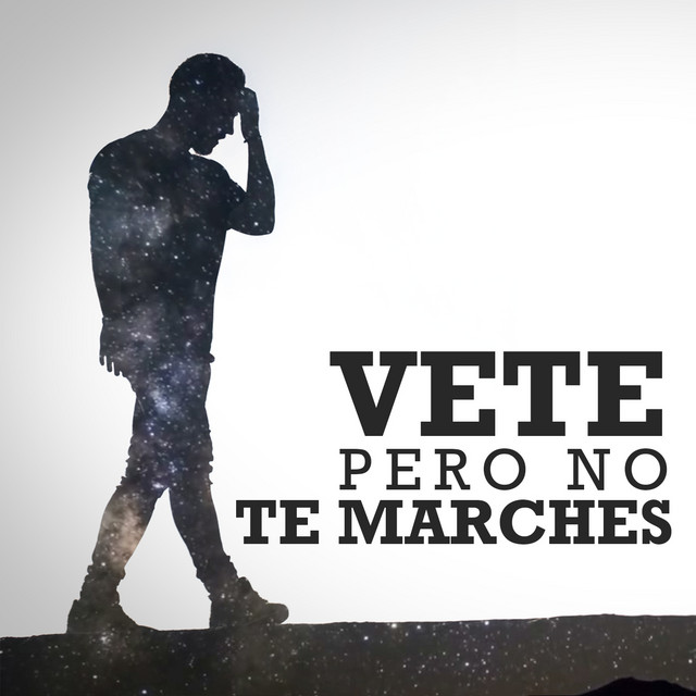 Canciones Vete Pero No Te Marches