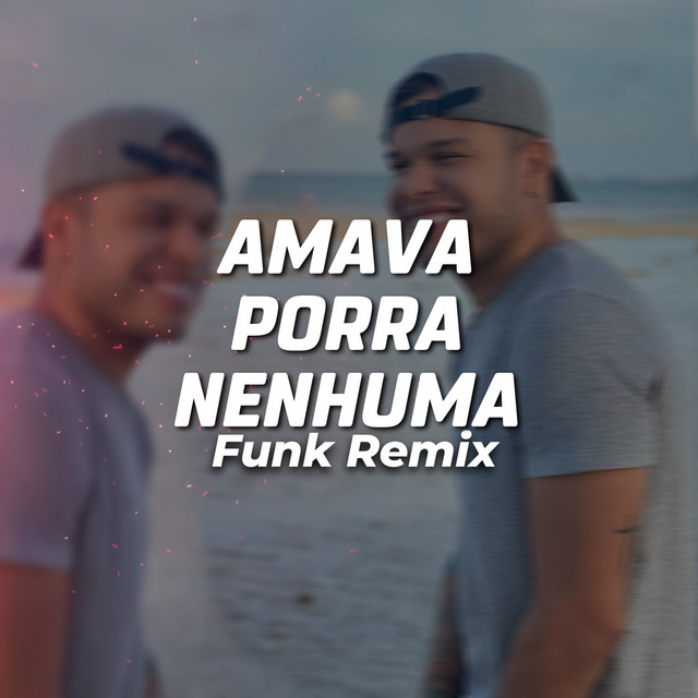 Canción AMAVA PORRA NENHUMA - Tierry - FUNK REMIX