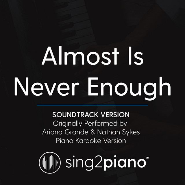 Music Almost Is Never Enough (Soundtrack Version) [Originally Performed By Ariana Grande & Nathan Sykes] - Piano Karaoke Version