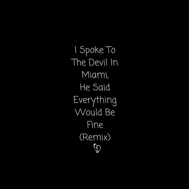 Canciones I Spoke to the Devil in Miami, He Said Everything Would Be Fine (Remix)