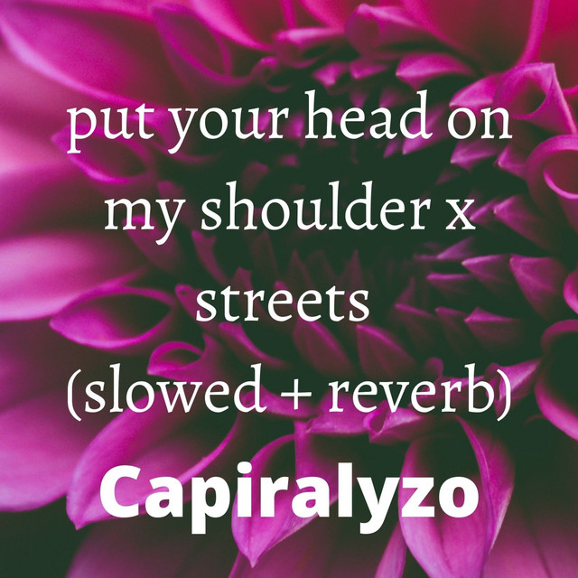 Canciones put your head on my shoulder x streets - slowed + reverb