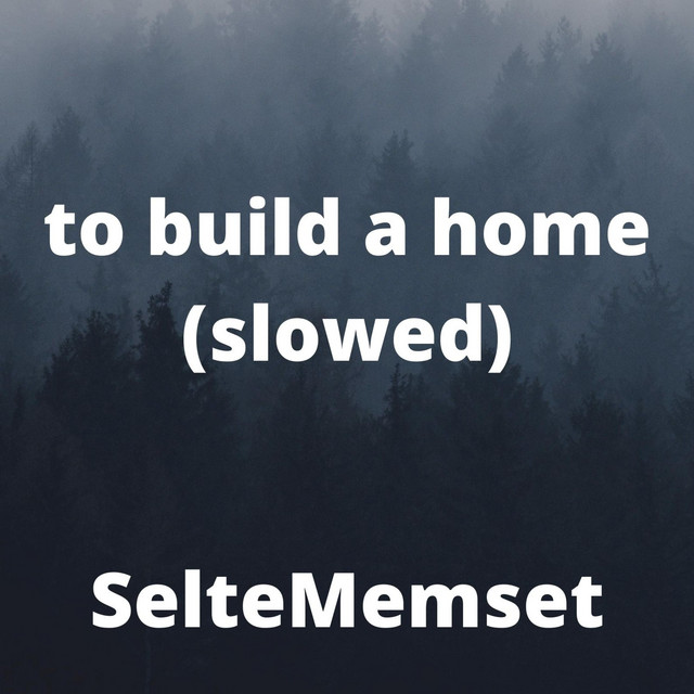 Music To Build a Home - Slowed