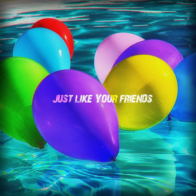 Canción Just Like Your Friends