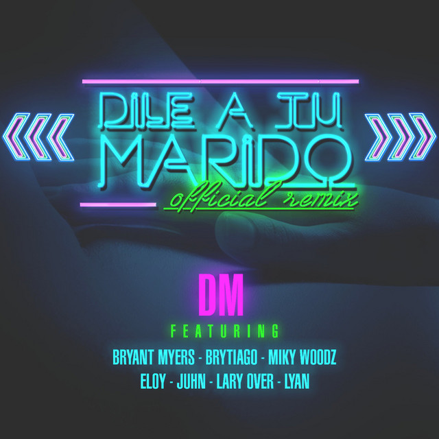 Canciones Dile a Tu Marido (Remix) [feat. Brytiago, Bryant Myers, Eloy, Lary over, Lyan, Miky Woodz & Juhn]