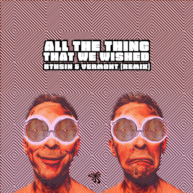 Canciones All The Things We Wished - Vermont (BR) & 8THSIN Remix