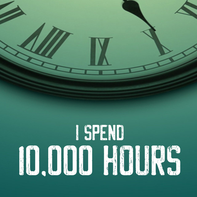 Canción I Spend 10000 Hours (Ten Thousand)