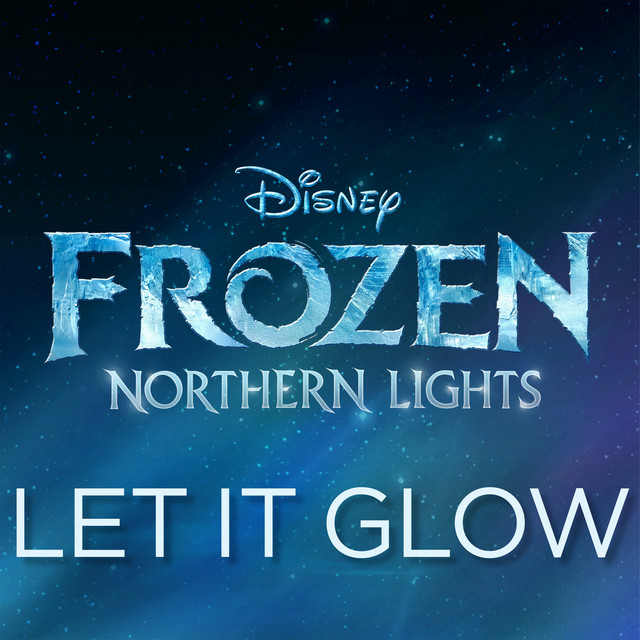 Canción Let It Glow - From "Frozen Northern Lights"