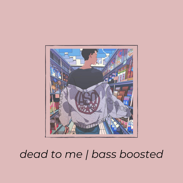 Canciones Dead to Me Bass Boosted - Slowed