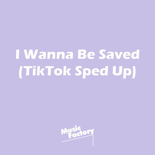 Canción I Wanna Be Saved (TikTok Sped Up) - Remix