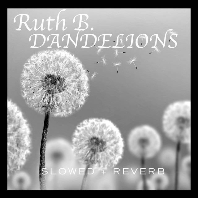 Canciones Dandelions - slowed + reverb