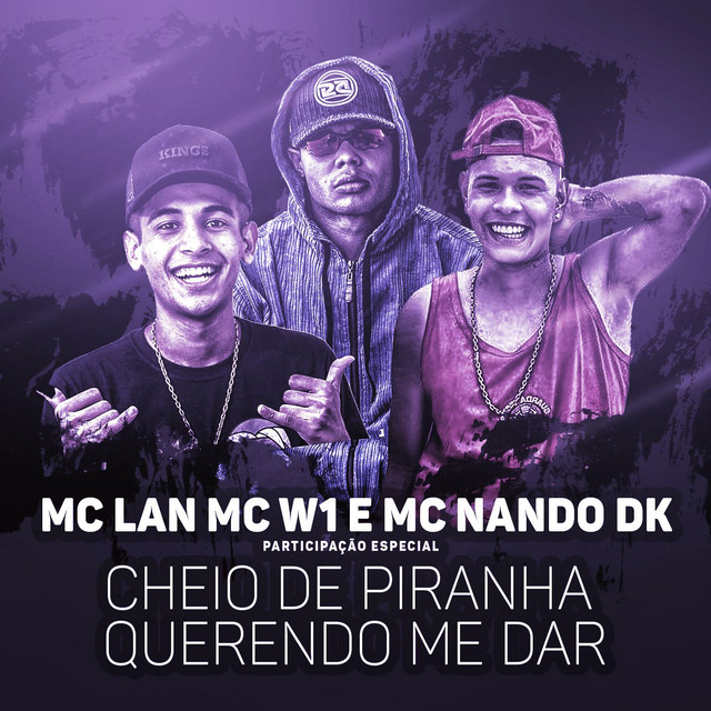 Canción Cheio de piranha querendo me dar (Participação especial de MC W1 e MC Nando DK)