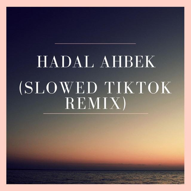 Canción Hadal Ahbek (Slowed TikTok Remix)