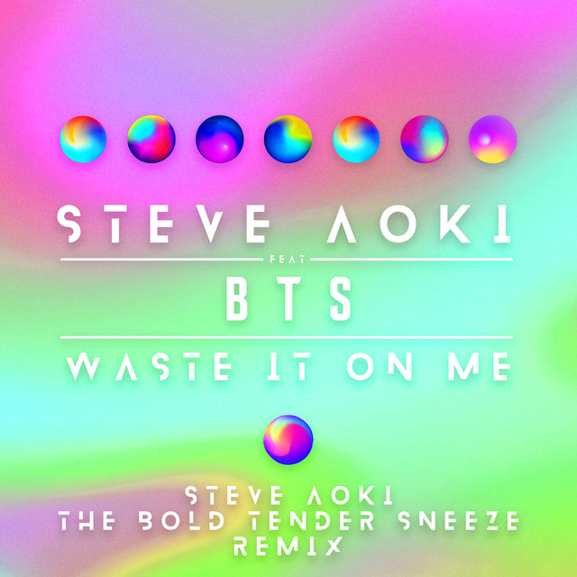 Canciones Waste It On Me (feat. BTS) - Steve Aoki The Bold Tender Sneeze Remix