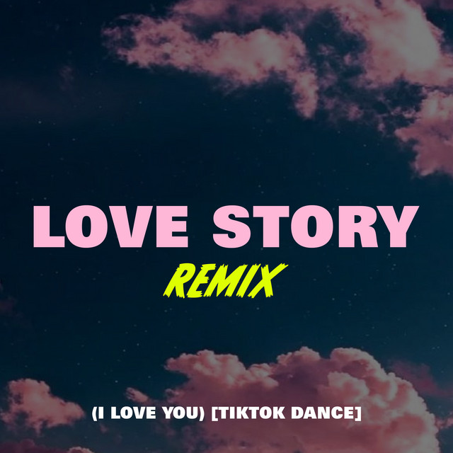 Canción Love Story Remix (I Love You) [TikTok Dance]