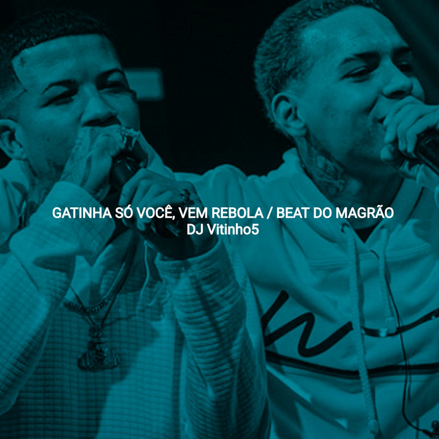 Music Gatinha Só Você, Vem Rebola (Beat Do Magrão)