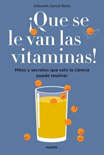 ¡Que se le van las vitaminas!: Mitos y secretos que solo la