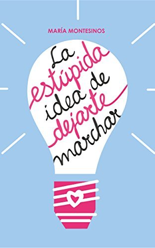 Libros La estúpida idea de dejarte marchar