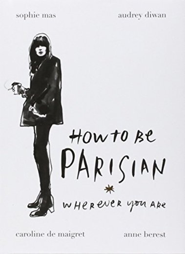 How To Be Parisian: Wherever You Are by Anne Berest
