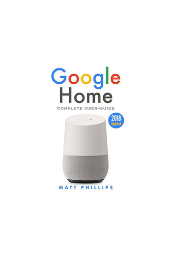 Google Home: Complete User's Guide to Setup Google Home Device. Google Home