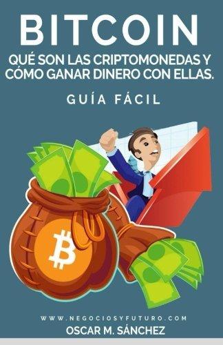 Book Bitcoin:: Qué Son las Criptomonedas y Cómo Ganar Dinero con Ellas. GUÍA FÁCIL