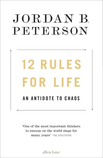 12 Rules for Life: An Antidote to Chaos: Jordan B. Peterson