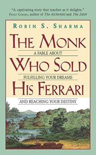 The Monk Who Sold His Ferrari: A Fable about Fulfilling Your Dreams and Reaching Your Destiny