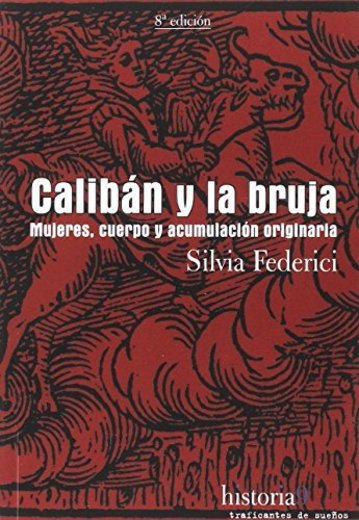 Caliban y la Bruja, Mujeres, Cuerpo y acumulación Originaria, Traf.De Sueños