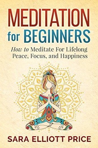 Meditation: Meditation For Beginners - How to Meditate For Lifelong Peace, Focus