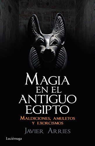 Libro Magia en el Antiguo Egipto: Maldiciones, amuletos y exorcismos