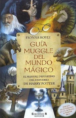 Libro GUIA MUGGLE DEL MUNDO MAGICO: EL MANUAL DEFINITIVO DEL UNIVERSO DE HARRY