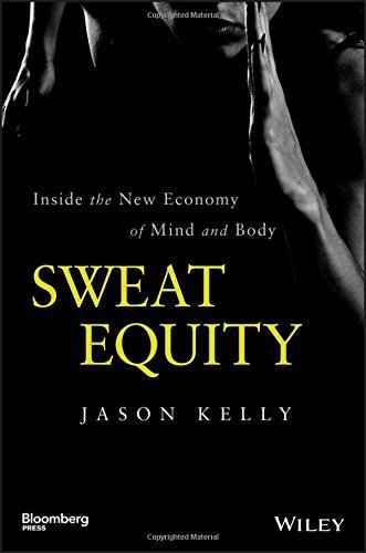 Book Sweat Equity: Inside the New Economy of Mind and Body