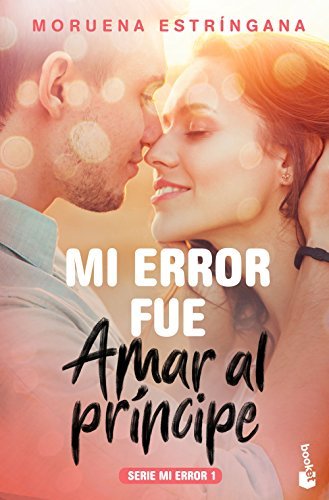 Book Mi error fue amar al príncipe: Serie Mi error 1